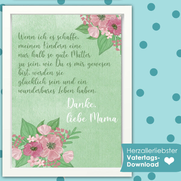 Originelles Geschenk zum Muttertag, digitaler Blumengruß Download für Mom, Mama, Mami. Mit schönem Zitat, liebevollem Spruch. Nicht kostenlos oder gratis, aber von Herzen.